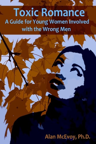 Toxic Romance A Guide for Young Women Involved with the Wrong Men