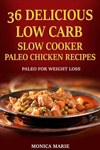 36 Delicious Low Carb Slow Cooker Paleo Chicken Recipes Paleo Chicken Recipes For Weight Loss