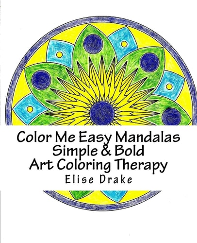 Color Me Easy Mandalas Simple and Bold Art Coloring Therapy Easy on the Eyes Larger Print