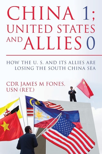 China 1- United States and Its Allies 0 How the United States and Its Allies Are Losing the South China Sea