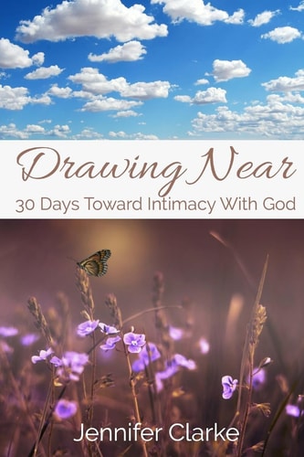 Drawing Near 30 Days Toward Intimacy With God