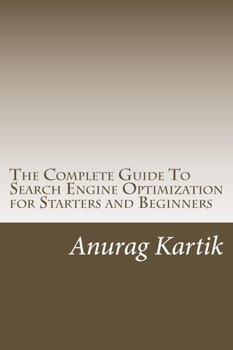 The Complete Guide To Search Engine Optimization for Starters and Beginners The Basics of SEO