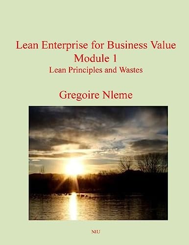 Lean Enterprise for Business Value Module 1 Lean Principles and Wastes