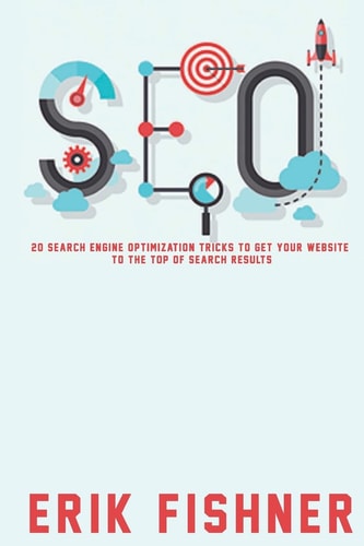 Search Engine Optimization 20 Search Engine Optimization Tricks to Get Your Website to the Top of Search Results