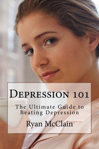 Depression 101 The Ultimate Guide to Beating Depression