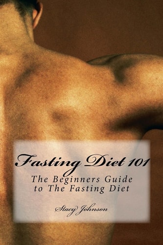 Fasting Diet 101 The Beginners Guide to The Fasting Diet