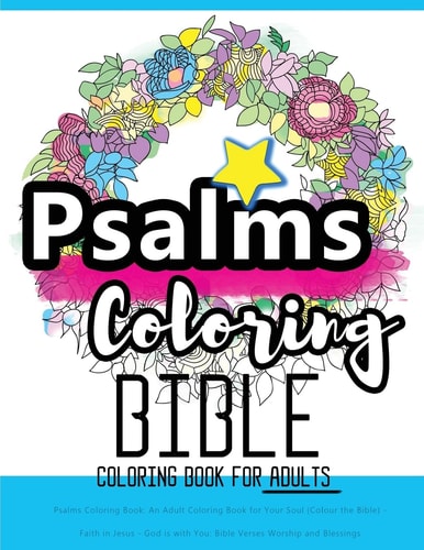 Psalms Coloring Book: an Adult Coloring Book for Your Soul (Colouring the Bible) Faith in Jesus - God Is with You: Bible Verses Worship and Blessings