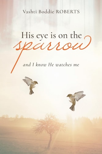 His Eye Is on the Sparrow And I Know He's Watching Me