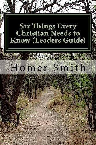 Six Things Every Christian Needs to Know (Leaders Guide) Basics of Christian Doctrine