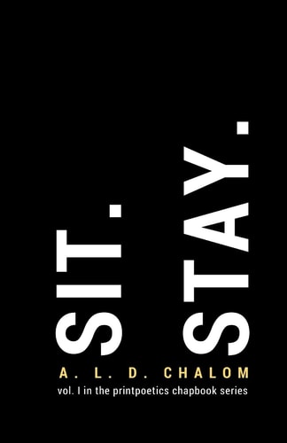 Sit. Stay. Vol. I in the Printpoetics Chapbook Series