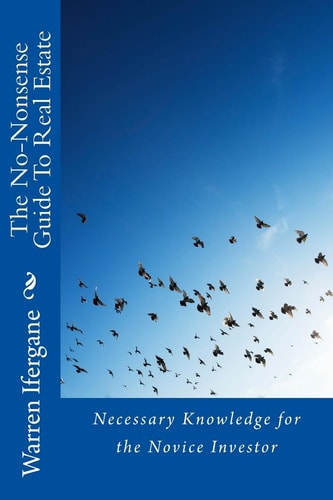 The No-Nonsense Guide To Real Estate Necessary Knowledge for the Novice Investor
