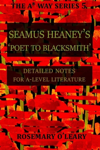 Seamus Heaney's Poet to Blacksmith Detailed Notes for A-Level Literature