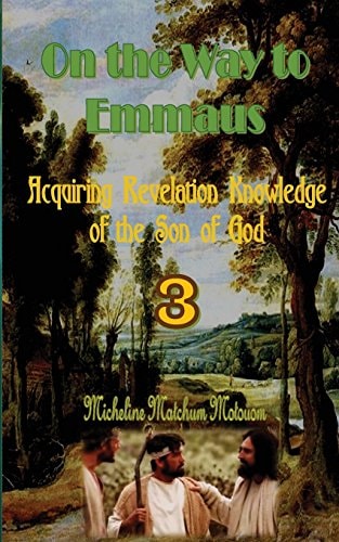 On the Way to Emmaus Acquiring Revelation Knowledge of the Son of God