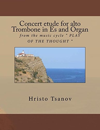 Concert Etude for Alto Trobmone in Es and Organ From the Music Cycle PLAY of the THOUGHT