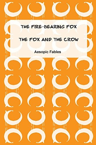 The Fire-Bearing Fox and the Fox and the Crow Aesopic Fables