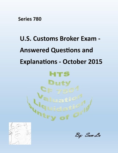 Customs Broker Exam Answered Questions and Explanations October 2015