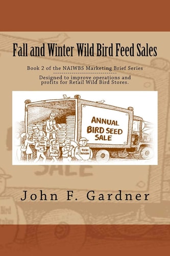 Fall and Winter Wild Bird Feed Sales Book 1 of the NAIWBS Marketing Brief Series