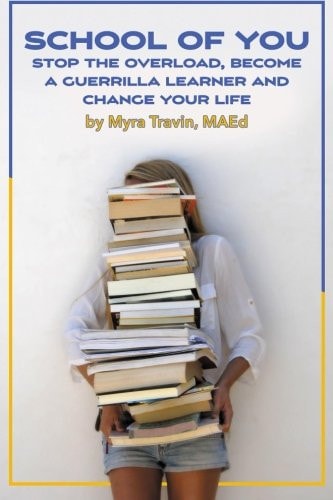 School of You Stop the Overload, Become a Guerrilla Learner and Change Your Life