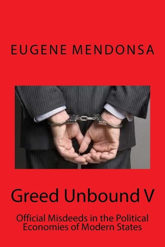Greed Unbound V Official Misdeeds in the Political Economies of Modern States
