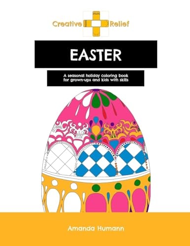 Creative Relief Easter A Seasonal Holiday Coloring Book for Grown-Ups and Kids with Skills