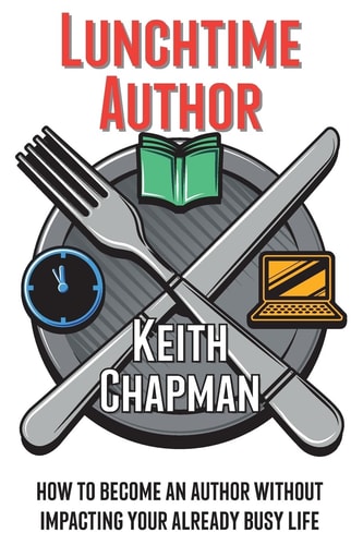 Lunchtime Author How to Become an Author Without Impacting Your Already Busy Life