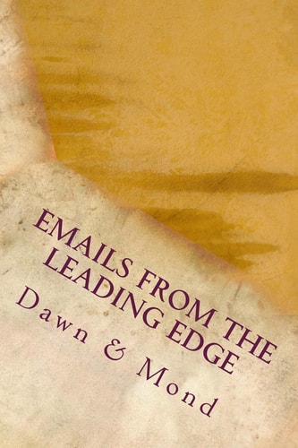 Emails from the Leading Edge Experimenting with the Channeling of Abraham-Hicks, Law of Attraction, and Romance