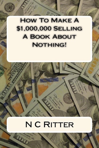 How To Make A $1,000,000 Selling A Book About Nothing!