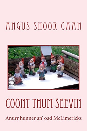 Coont Thum Seevin Anurr Hunner An' Oad McLimericks