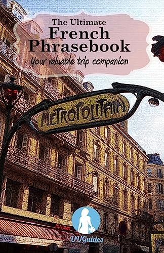 The Ultimate French Phrasebook Your Valuable Trip Companion