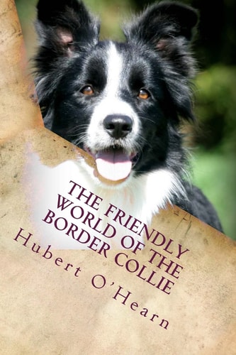 The Friendly World of the Border Collie Inside the Minds of the Smartest Dogs in the World