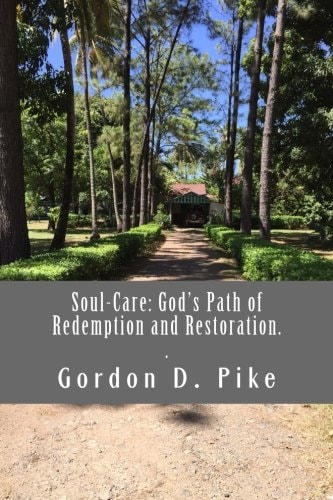 Soul-Care: God's Path of Redemption and Restoration Tracing the Path of Soul-Care Through the Bible, History and the Local Church