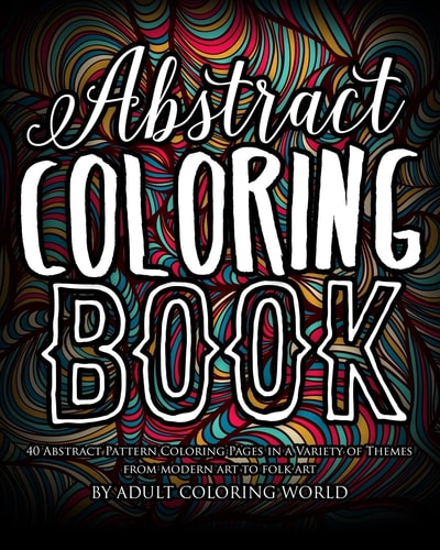 Abstract Coloring Book 40 Abstract Pattern Coloring Pages in a Variety of Themes from Modern Art to Folk Art