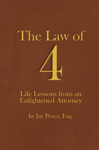The Law Of 4 Life Lessons from an Enlightened Attorney