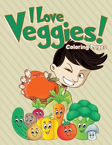 I Love Veggies! Coloring Pages Coloring Books for Children
