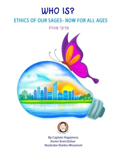 Who Is? Ethics Of Our Sages- Now For All Ages