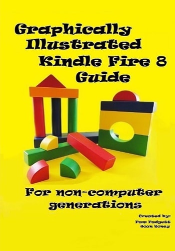 Graphically Illustrated Kindle Fire 8 Guide For Non-Computer Generations