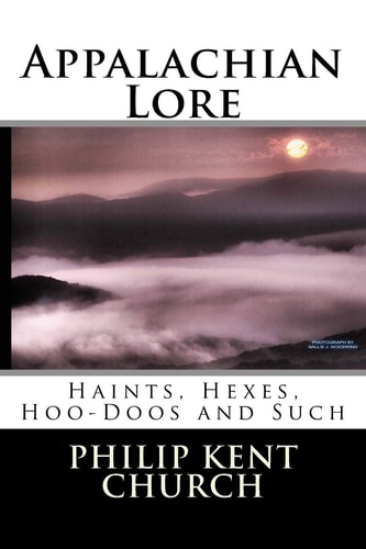 Appalachian Lore Haints, Hexes, Hoo-Doos and Such