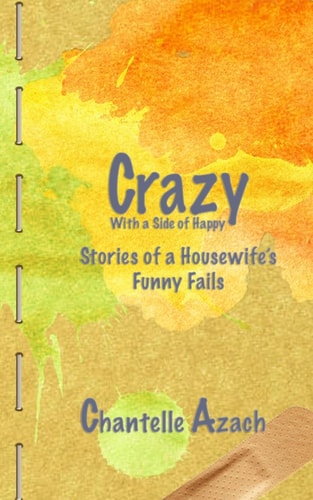 Crazy, With a Side of Happy Stories of a Housewife's Funny Fails