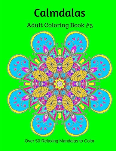 Calmdalas - Adult Coloring Book #3 Over 50 Relaxing Mandalas to Color