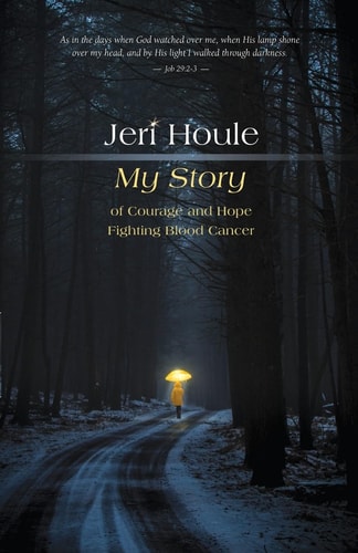Jeri Houle My Story of Courage and Hope Fighting Blood Cancer
