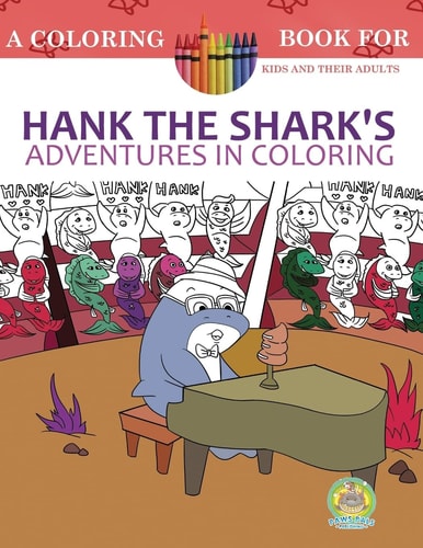 Hank the Shark's Adventures in Coloring A Coloring Book for Kids and Their Adults: 25 Incredibly Imaginary Fun Coloring Pages