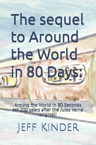 The Sequel to Around the World in 80 Days Around the World in 80 Seconds - Set 200 Years After the Jules Verne Original!