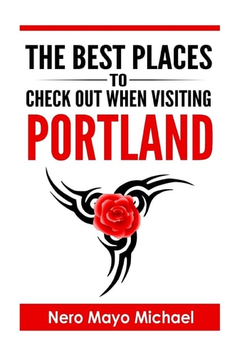 Portland The BEST Places To Check Out When Visiting Portland: Your Insiders Guide Book to the City of Portland and Weird, Funky Storms