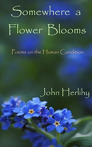 Somewhere a Flower Blooms Poems on the Human Condition