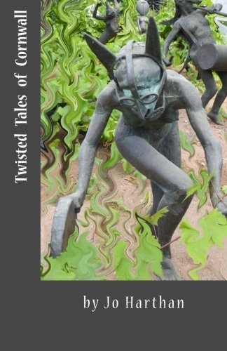 Twisted Tales of Cornwall From Boscastle to Cape Cornwall, Penzance, Portholland, Looe and Whitsand Bay on the South West Coast Path