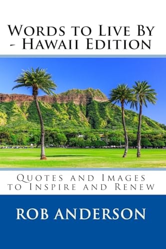 Words to Live By -- Hawaii Edition Quotes and Images to Inspire and Renew
