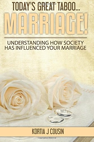 Today's Great Taboo... Marriage! Understanding How Society Has Influenced Your Marriage