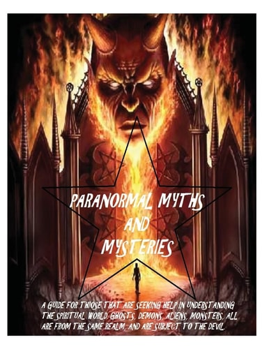 Paranormal Myths and Mysteries A Guide for Those Seeking Help in the Spiritual World