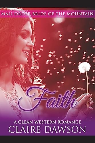 Faith (Historical Fiction Romance) (Mail Order Brides) (Western Historical Romance) (Victorian Romance) (Inspirational Christian Romance)