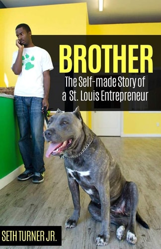 Brother The Self-made Story of a St. Louis Entrepreneur
